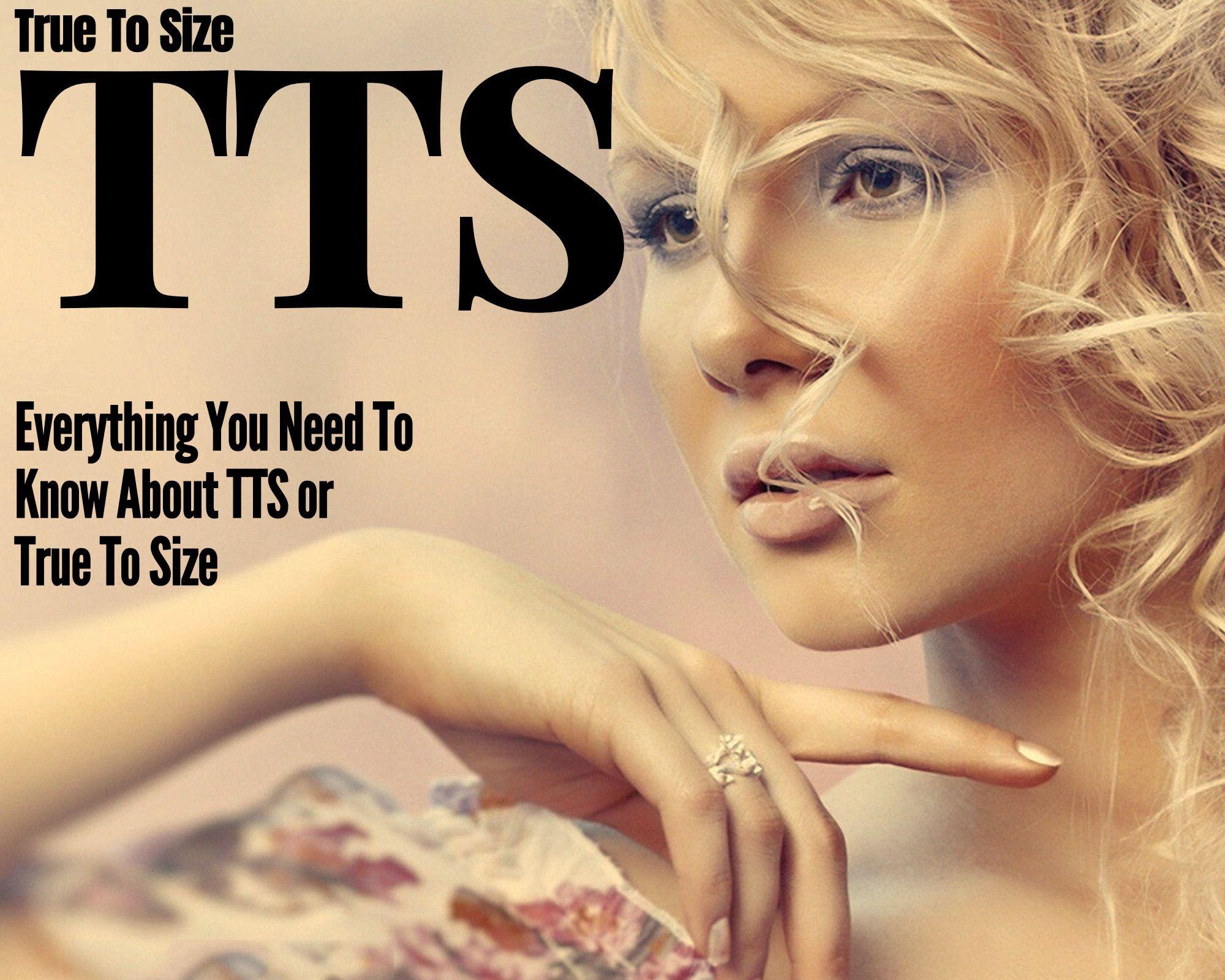 TTS, true to size, everything you need to know about true to size or TTS< what is TTS, What is true to size