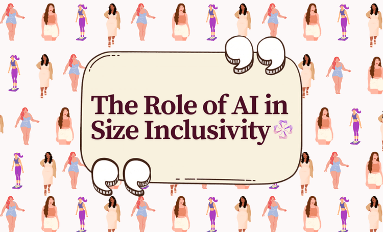 The Role of AI in Size Inclusivity: Revolutionizing Fashion for All Bodies